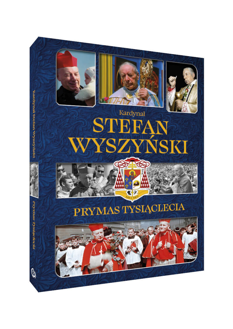 Kardynał Stefan Wyszyński. Prymas Tysiąclecia